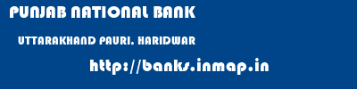 PUNJAB NATIONAL BANK  UTTARAKHAND PAURI, HARIDWAR    banks information 